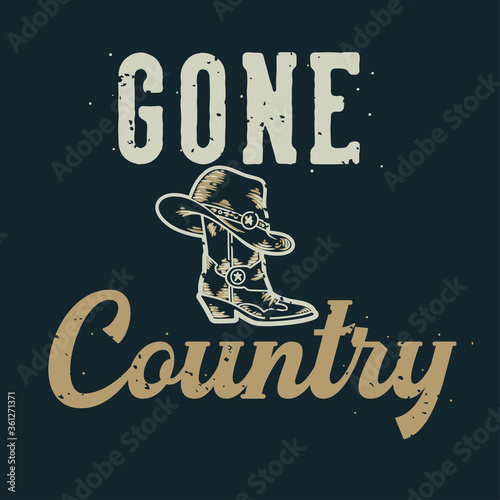 vintage slogan typography gone country for t shirt design