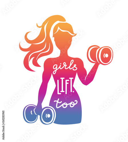 Girls lift, too. Woman lifting weights. Fitness illustration with a motivational phrase. Female silhouette with dumbbells. Vector illustration with hand lettering and bright gradient colors. 