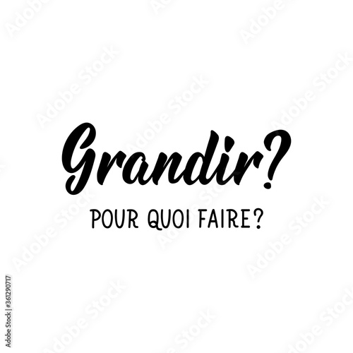 Grow, to do what in French language. Hand drawn lettering background. Ink illustration.