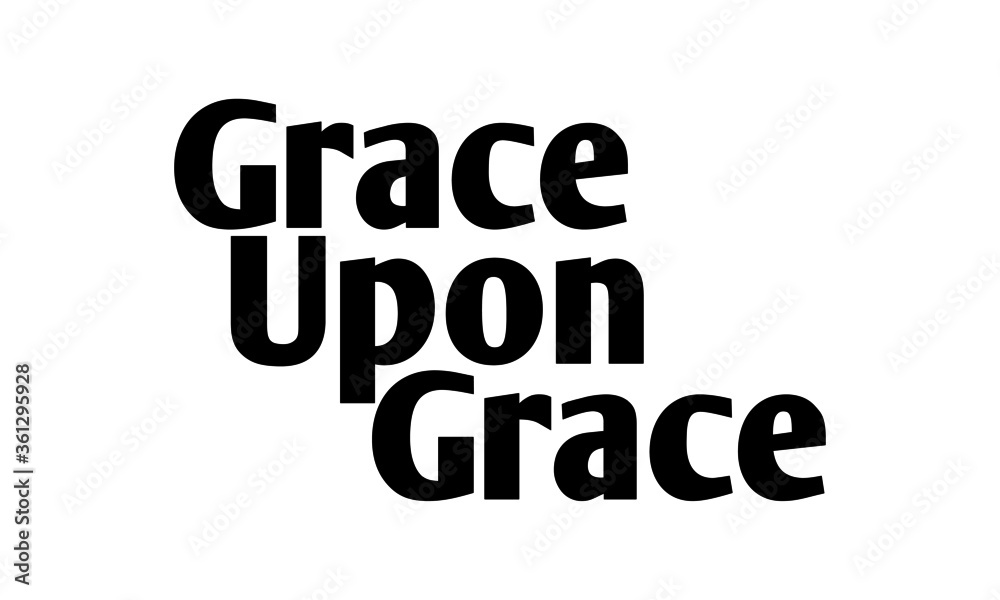 Grace upon grace, Christian Quote design, Typography for print or use as poster, card, flyer or T Shirt 