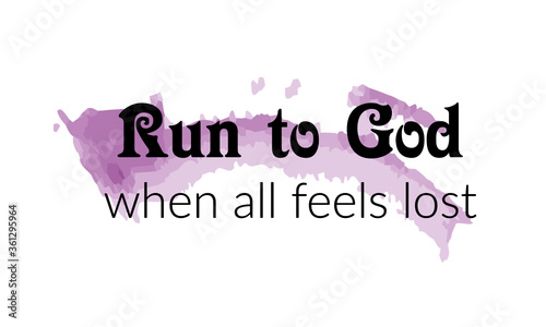 Run to God, Christian Quote design, Typography for print or use as poster, card, flyer or T Shirt 