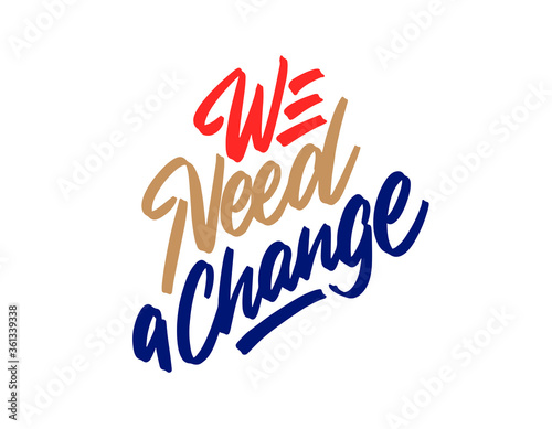 We need a chage. Inspiring Creative Motivation Quote Poster Template. Vector Typography Banner Design Concept On White Background 