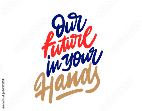  "Our future in your hands" Inspiring Creative Motivation Quote Poster Template. Vector Typography Banner Design Concept On White Background 