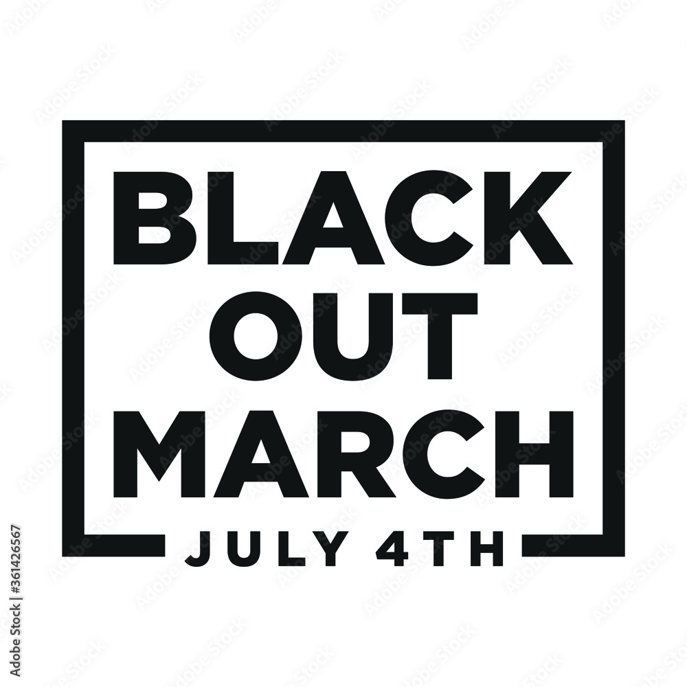 Black Out March July 4th Sign. Design of Protest Banner. Vector logo Illustration.