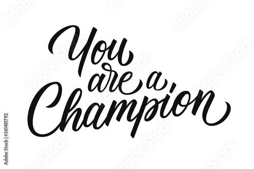 You are a Champion motivational quote. Hand drawn lettering. Creative typography for prints, posters, t-shirts and sport clothes. Vector illustration.