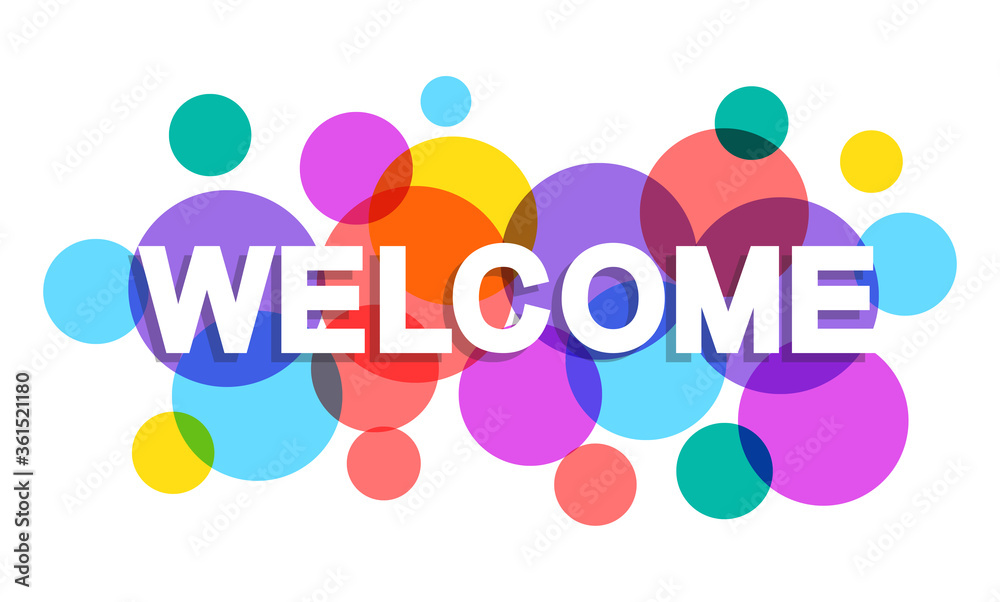 Welcome word with transparent circles on white background. Colorful welcome  sign. Word for banner, label, sign design, wallpaper and circle design  elements. Creative art banner, vector illustration Stock Vector | Adobe  Stock