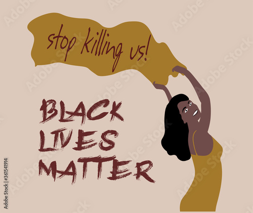 Black woman with a flag over her head and inscription : Stop killing us and Black lives matter. A woman protests and stands for black rights. Concept antiracism.