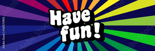 Have fun on radial stripes background	