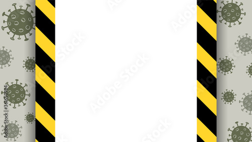 Vector quarantine frame. Coronavirus background and black and yellow stripes. White place for text in the frame. Covid-19 danger. Stay at home attent banner.