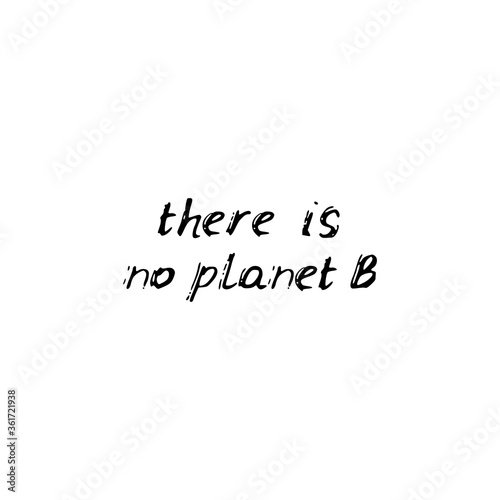 There is no planet B. Black text, calligraphy, lettering, doodle by hand isolated on white background. Pollution problem concept Eco, ecology Card banner design poster. Vector