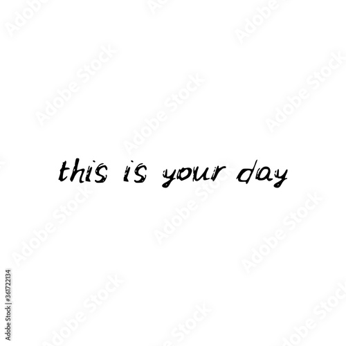 This is your day. Black text  calligraphy  lettering  doodle by hand isolated on white background Card banner design. Vector