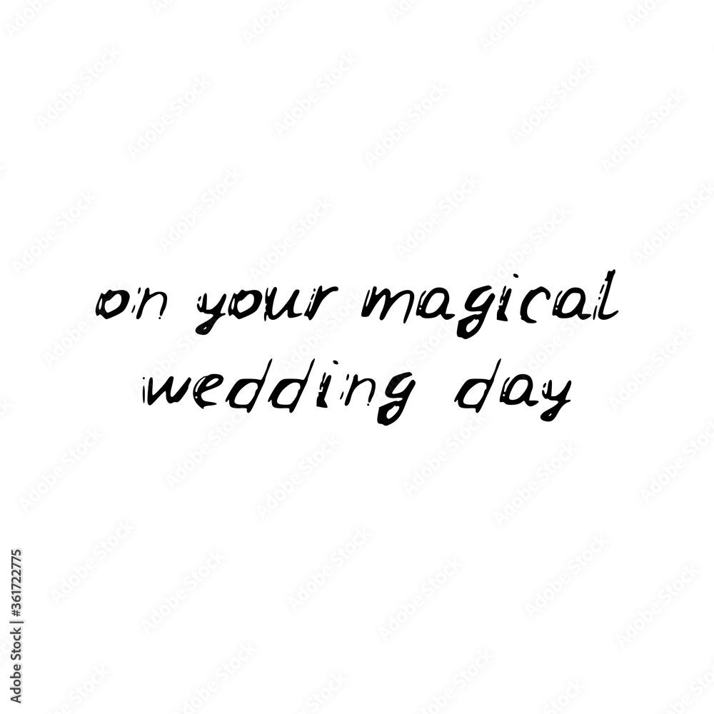 On your magical wedding day. Black text, calligraphy, lettering, doodle by hand isolated on white background. Nursery decor, card banner design scandinavian style. Vector