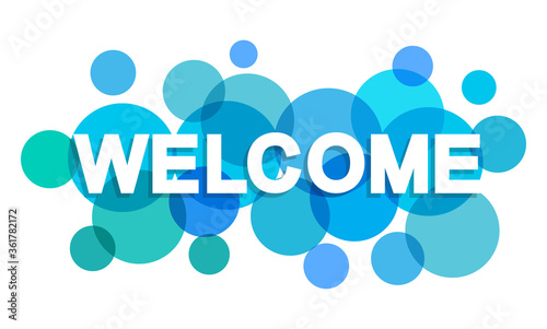 Welcome word with transparent circles on white background. Colorful welcome sign. Word for banner, label, sign design, wallpaper and circle design elements. Creative art banner, vector illustration