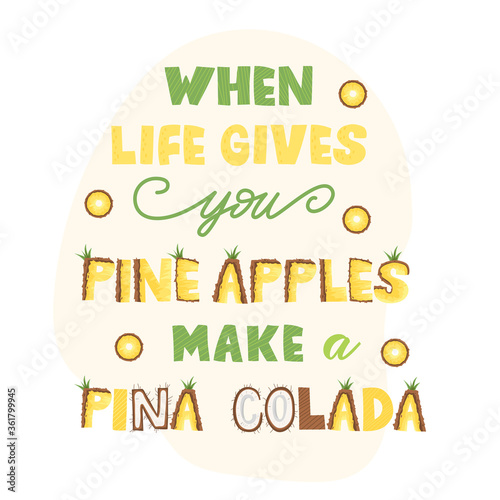 When life gives you pine apples make a pina colada - funny lettering poster design. Vector illustration.