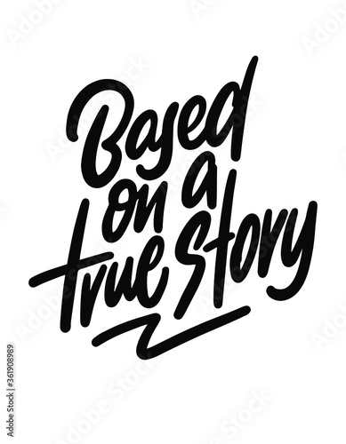 The template of the poster to the script based on a true story. Hand drawn lettering Calligraphy vector text, on white background.