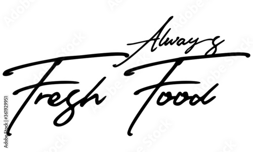 Always Fresh Food Handwritten Font Calligraphy Black Color Text on White Background