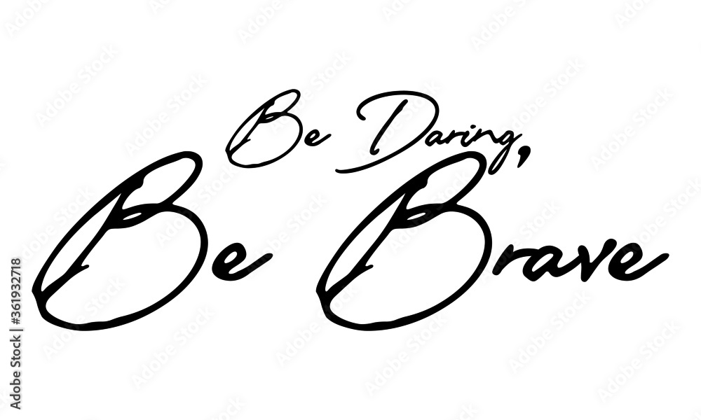 Obraz premium Be Daring, be Brave Handwritten Font Typography Text Positive Quote on White Background