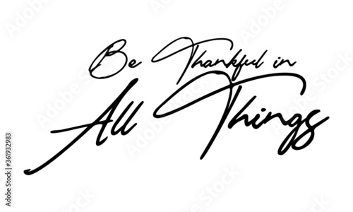 Be Thankful in all Things Handwritten Font Typography Text Positive Quote on White Background