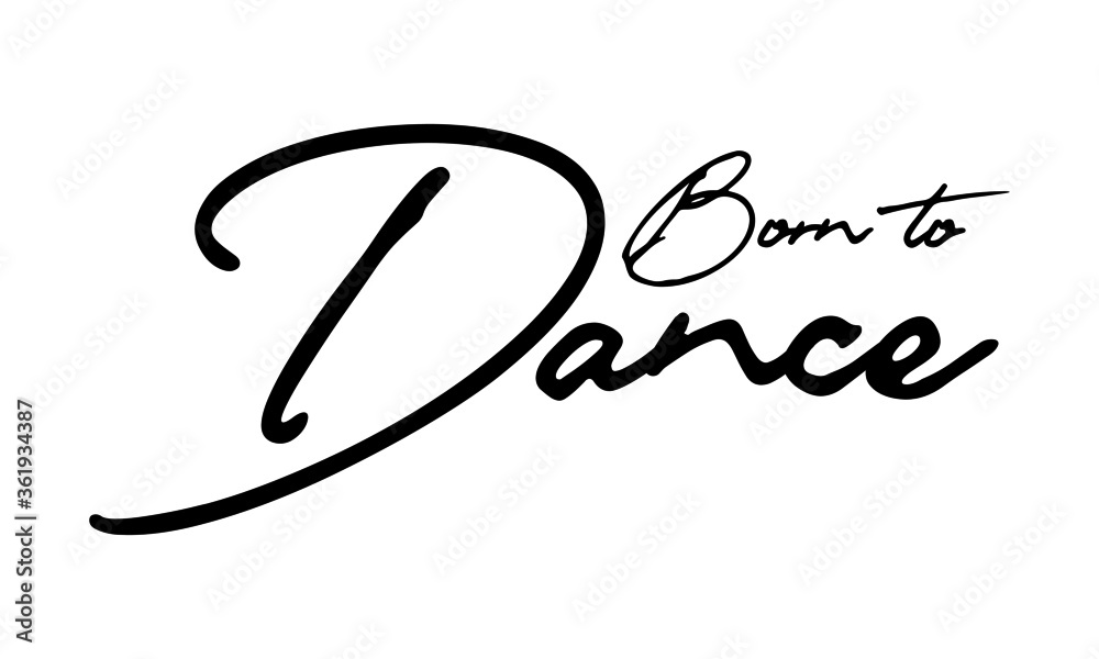 Born to Dance Handwritten Font Typography Text Positive Quote
on White Background Born to Dance Handwritten Font Typography Text Positive Quote
on White Background