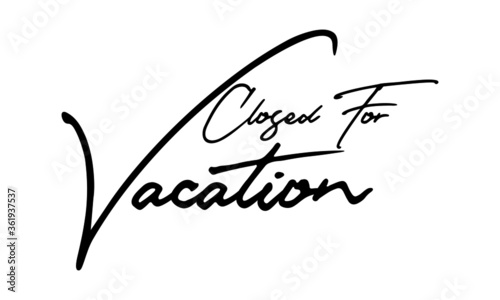 Closed For Vacation Handwritten Font Calligraphy Black Color Text 
on White Background
