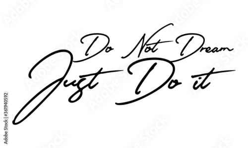 Do Not Dream Just Do it Handwritten Font Calligraphy Black Color Text 
on White Background

