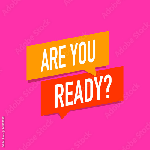 Are you ready ? on speech bubble