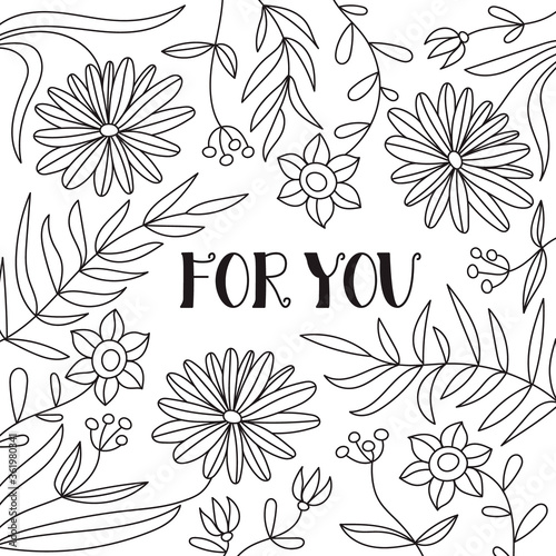 For you greeting card square coloring page. Vector floral background with hand made lettering. 