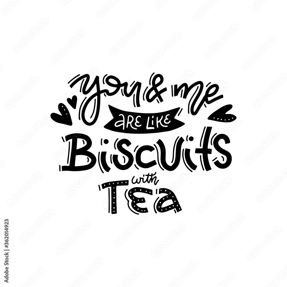 You and me like biscuits and tea. Hand drawn valentines day line calligraphy lettering vector quote