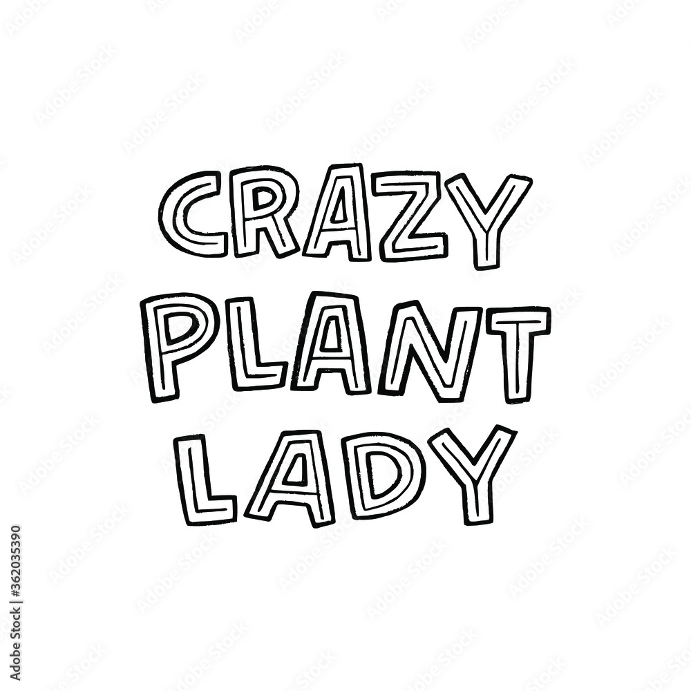 Cute and funny lettering expression Crazy Plant Lady by block letters.  Humorous hand drawn saying about woman who adore growing vegetable life.  Typography text for t-shirt print, agricultural store Stock Vector |