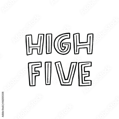High Five hand drawn lettering expression for print, label, poster, web decor. Typographic phrase about gesture of greeting in which two people slap palms. Custom font inscription black and white