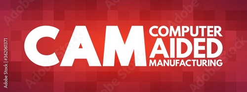 CAM - Computer Aided Manufacturing acronym, technology concept background
