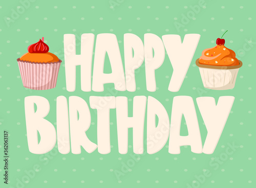 Cute happy birthday gift card with a picture of delicious cupcake and lettering.
