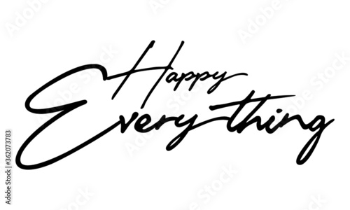 Happy Everything Handwritten Font Typography Text Happiness Quote
on White Background