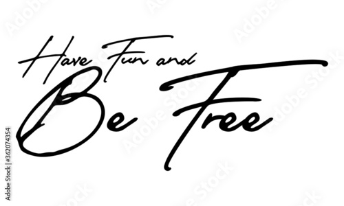 Have Fun and Be Free Handwritten Font Typography Text Happiness Quote on White Background