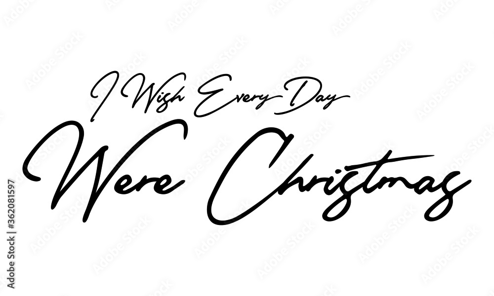 Fototapeta I wish everyday were Christmas Handwritten Font Typography Text Positive Quote on White Background