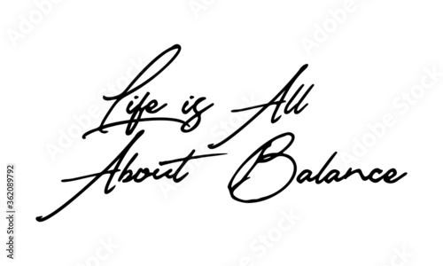 Life is All About Balance Handwritten Font Typography Text Positive Quote
on White Background