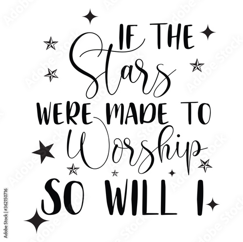 christian If the Stars were Made to Worship So Will I white.Christian Sayings and Christian Quotes.100% vector white t shirt, pillow, mug, sticker and other Printing media.