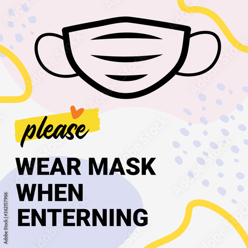 Please wear mask when entering. Yellow warning sign. Modern poster for the opening of business after the quarantine. In vector format
