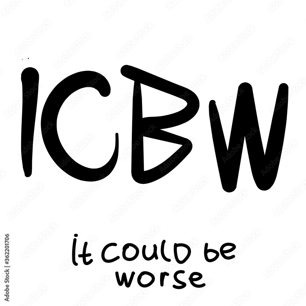 Vector reduction lettering: ICBW. Transcript of the phrase: it could be worse. Vector reduction lettering: ICBW. Transcript of the phrase: it could be worse.