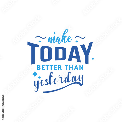 Make today better than yesterday motivational quote typography