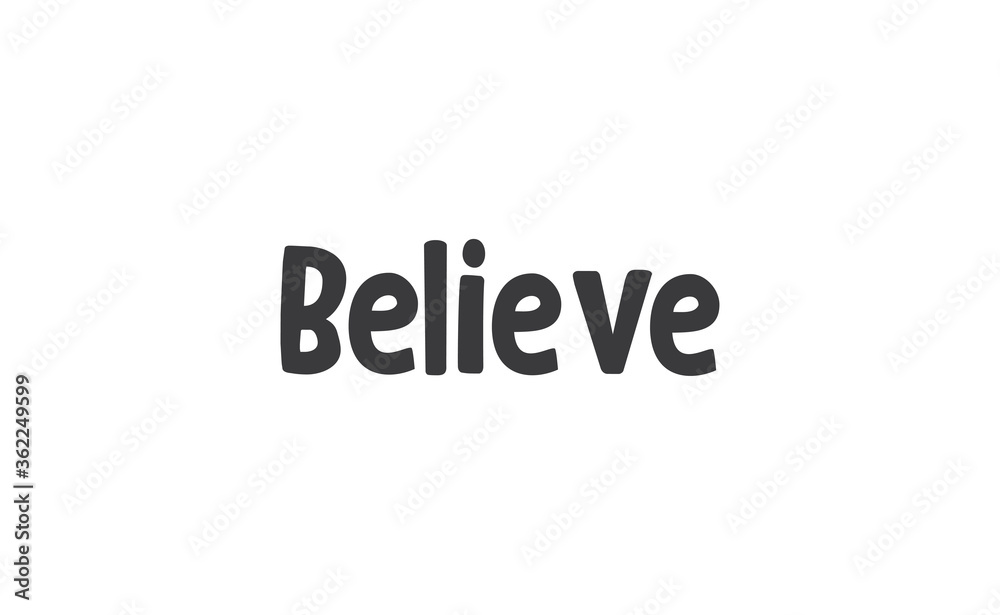 Believe Lettering. Hand drawn style typographic text. Motivational quote for print. Believe Lettering. Hand drawn style typographic text. Motivational quote for print.