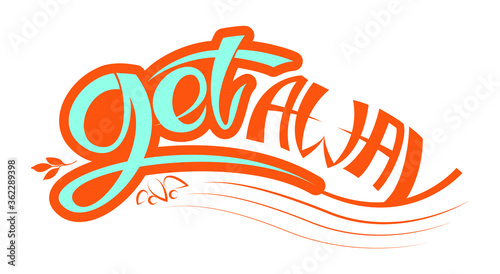 Getaway handwritten text on white background.  blue and orange lettering with leaves for weekend get away trip. Short vacation concept calligraphy. 