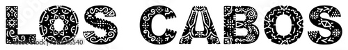 Los Cabos. Black on white isolated inscription with national ethnic ornament. Patterned Mexican Los Cabos for print on clothing, t-shirt, souvenir, booklet, poster, banner, card. Stock vector picture.