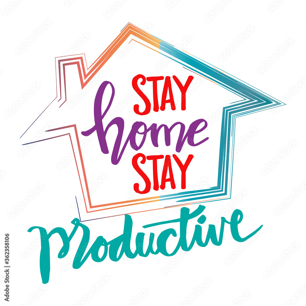 Stay home stay productive. Motivational quote for t-shirt design.  Pandemic campaign Covid - 19