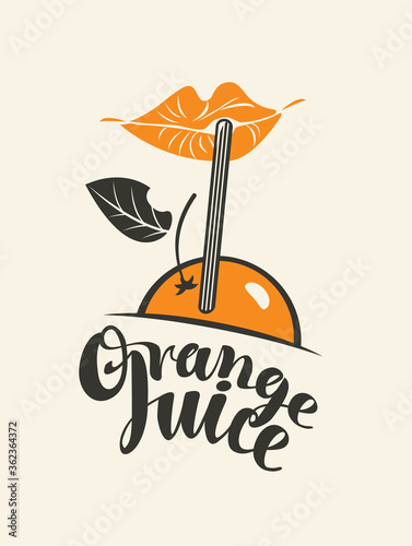Orange juice banner or label with cartoon girly lips, orange fruit, drinking straw and handwritten lettering. Decorative vector illustration in flat style for fresh orange juice