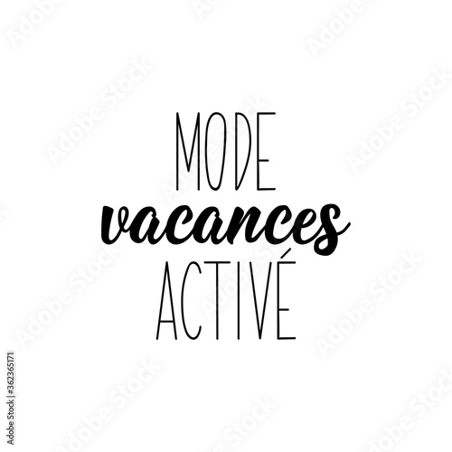 Vacation mode activated in French language. Lettering. Ink illustration. Modern brush calligraphy.