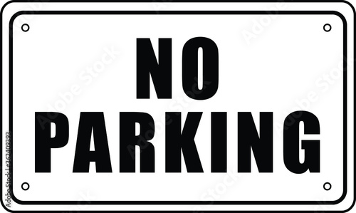 NO PARKING ALLOWED DO NOT PARK CAR BANNED PROHIBITED NOTICE WARNING SIGN VECTOR ILLUSTRATION EPS