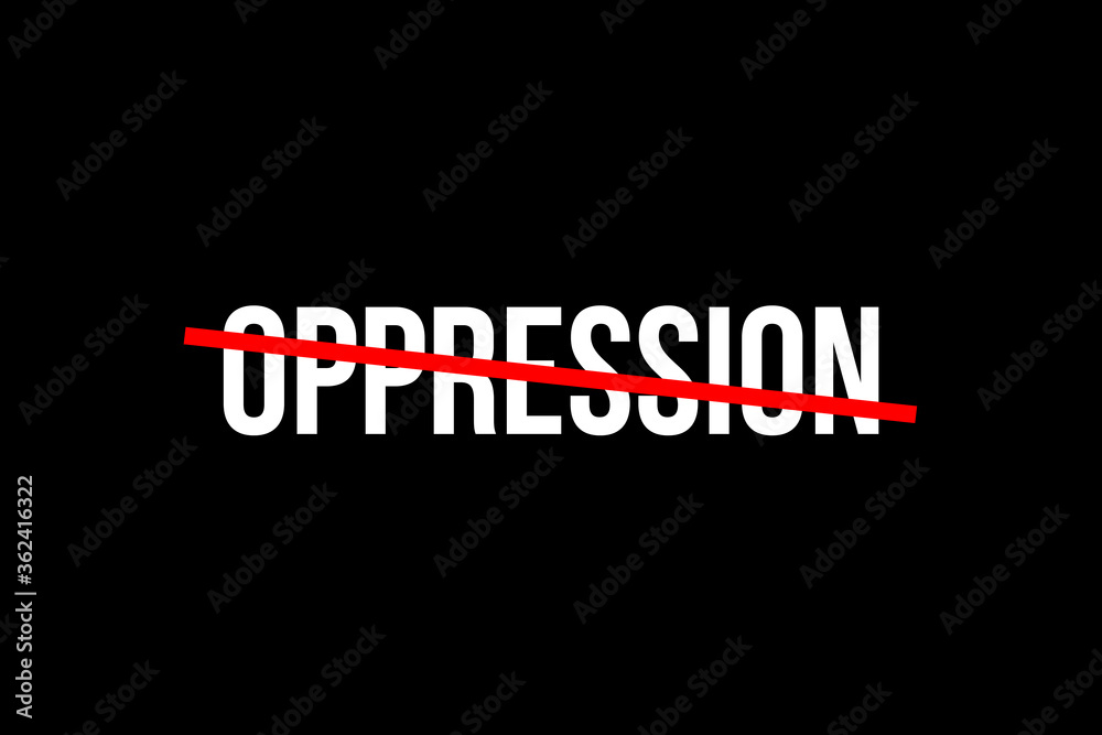 No more oppression. Crossed out word with a red line meaning the need to stop oppression