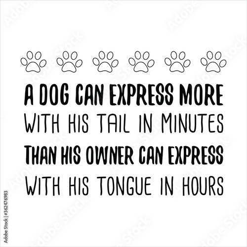  A dog can express more with his tail in minutes than his owner. Vector Quote