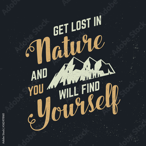 Get lost in nature and you will find yourself. Vector. Concept for shirt, logo, print, stamp or tee. Vintage typography design with mountain and forest silhouette. Outdoor adventure quote